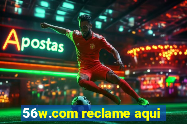 56w.com reclame aqui